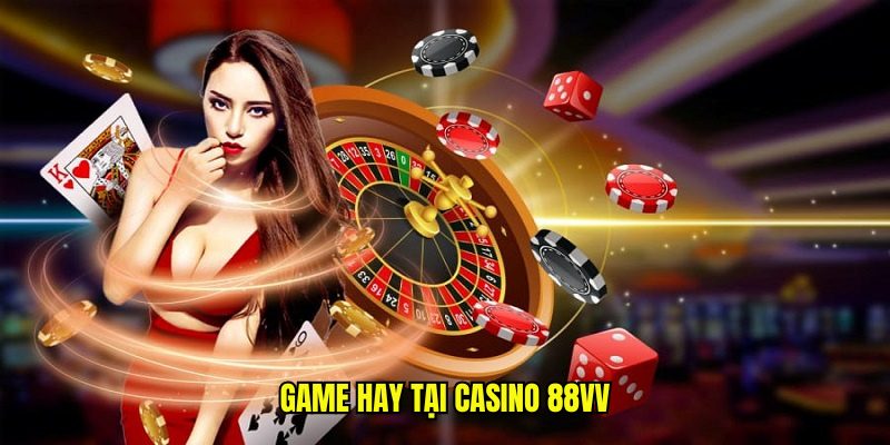 Game hay tại casino 88Vv