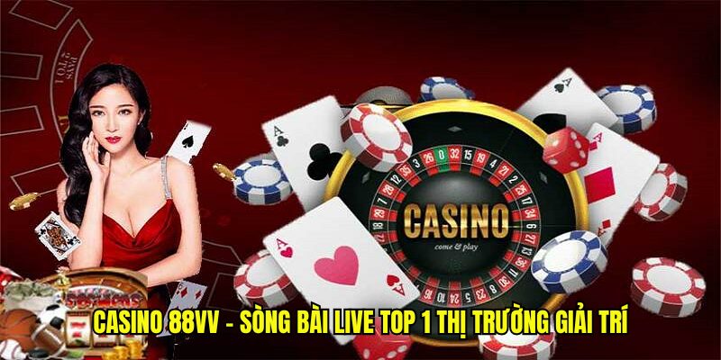 Casino 88Vv - Sòng Bài Live Top 1 Thị Trường Giải Trí