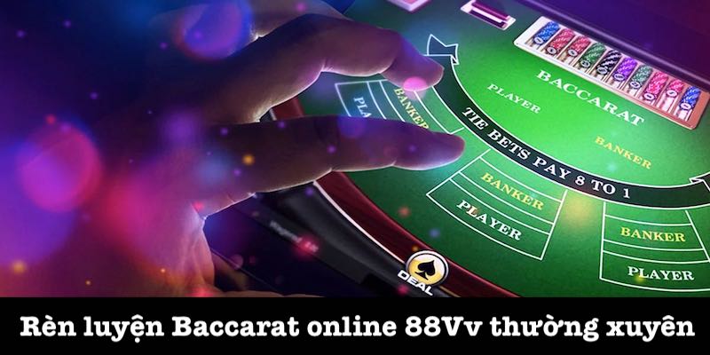 Thường xuyên rèn luyện game Baccarat