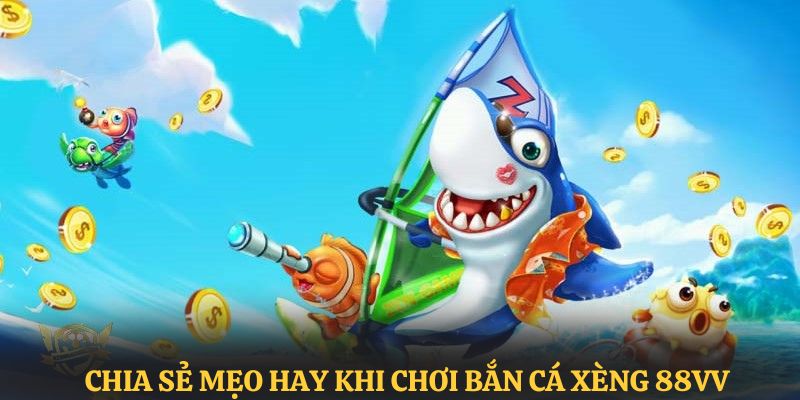 Chia sẻ cách chơi và mẹo bắn cá xèng 88VV trúng lớn 