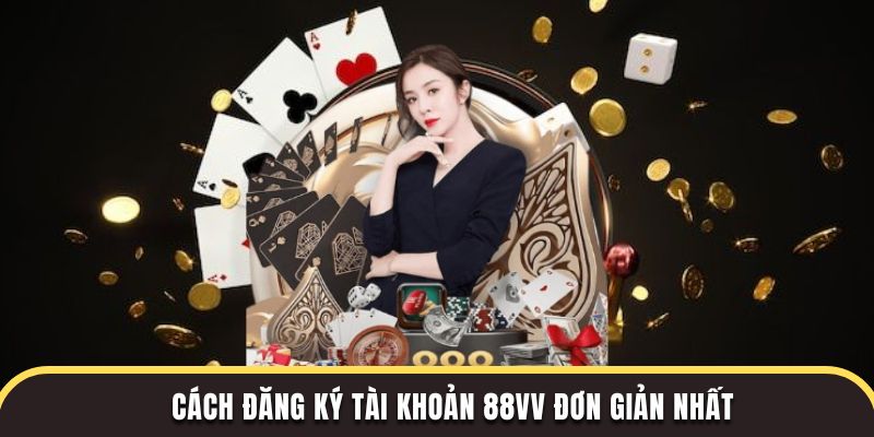 Cách đăng ký tài khoản 88Vv đơn giản nhất