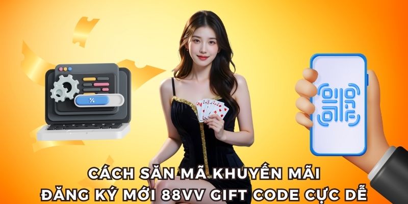 Cách săn mã khuyến mãi đăng ký mới 88Vv gift code cực dễ