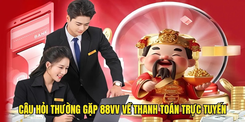 Câu hỏi thường gặp 88VV về thanh toán trực tuyến
