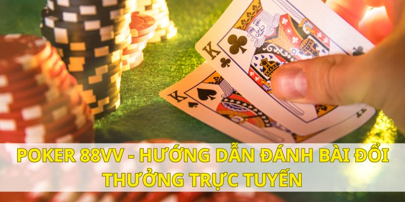 Poker 88Vv - 3 lý do người chơi nên lựa chọn tham gia