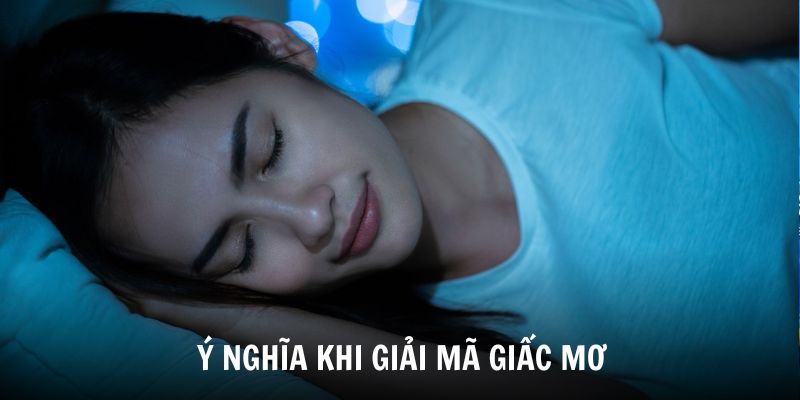 Ý nghĩa của việc giải mã giấc mơ là gì?